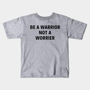 Be a Warrior Not a Worrier Kids T-Shirt